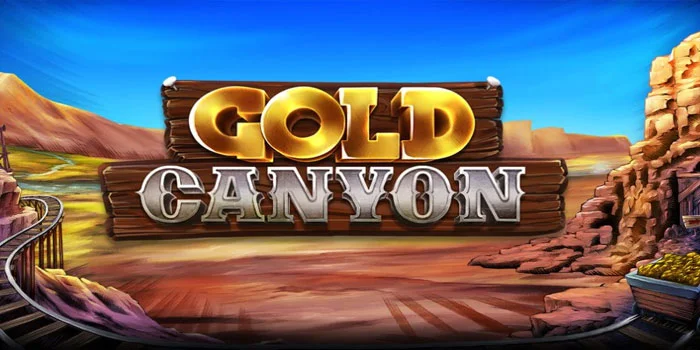 Gold Canyon - Eksplorasi Emas Dan Kesempatan Menang Besar Dalam Slot Online