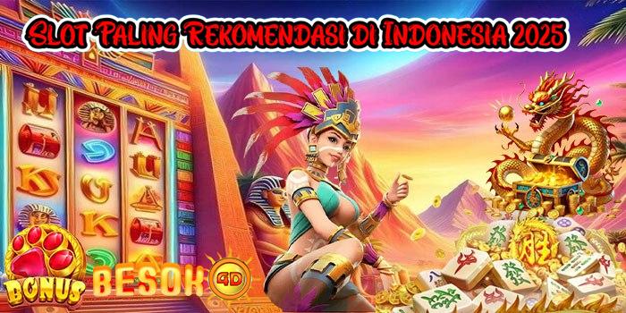 BESOK4D – Slot Paling Rekomendasi di Indonesia 2025