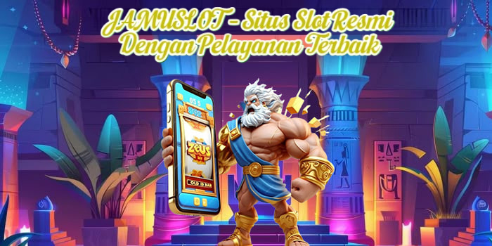 JAMUSLOT – Situs Slot Resmi Dengan Pelayanan Terbaik