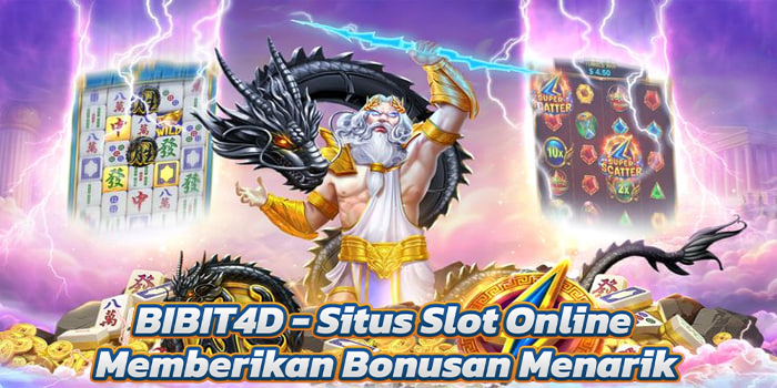 BIBIT4D - Situs Slot Online Memberikan Bonusan Menarik